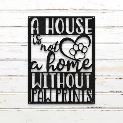 A House is Not a Home Without Paw Prints - Metal Wall Art Silhouette in - Custom Dog Wall Art