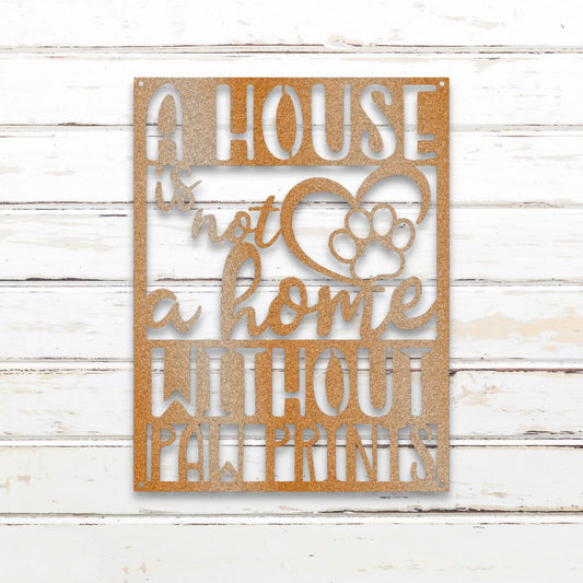 A House is Not a Home Without Paw Prints - Metal Wall Art