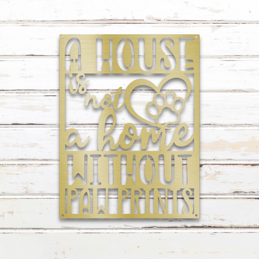 A House is Not a Home Without Paw Prints - Metal Wall Art Silhouette in - Custom Dog Wall Art
