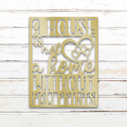 A House is Not a Home Without Paw Prints - Metal Wall Art Silhouette in - Custom Dog Wall Art