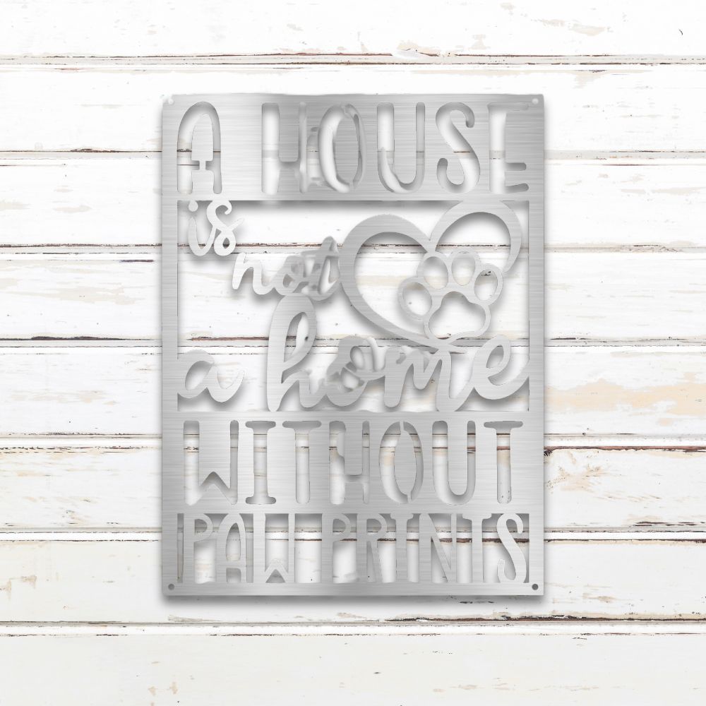 A House is Not a Home Without Paw Prints - Metal Wall Art Silhouette in - Custom Dog Wall Art