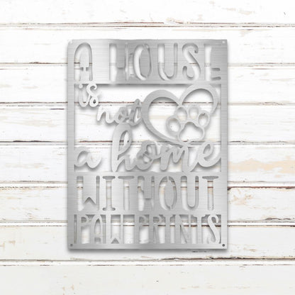 A House is Not a Home Without Paw Prints - Metal Wall Art Silhouette in - Custom Dog Wall Art