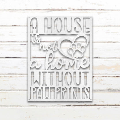 A House is Not a Home Without Paw Prints - Metal Wall Art Silhouette in - Custom Dog Wall Art
